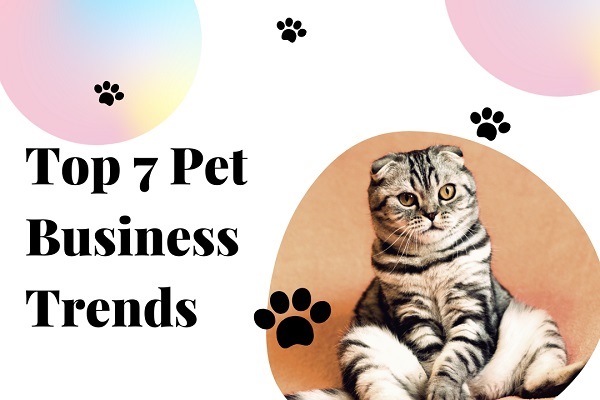Top 7 Pet Business Trends