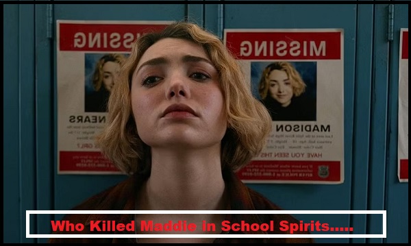 Who Killed Maddie in School Spirits