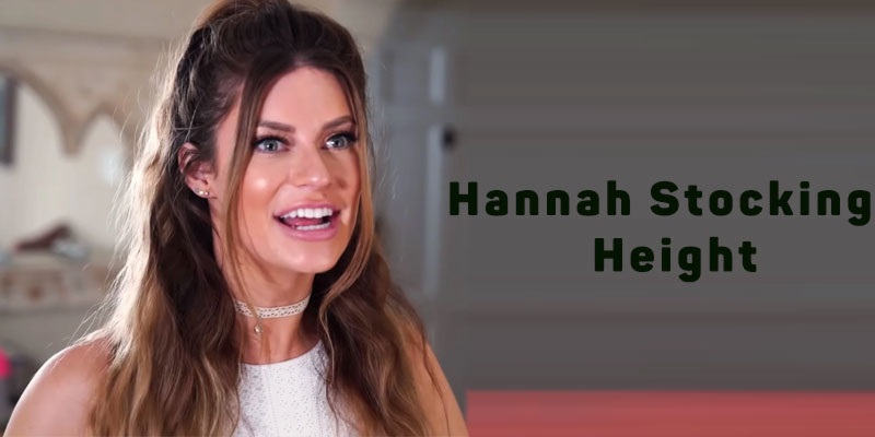 How Tall is Hannah Stocking? Height, Biography, Ethnicity & Life Story