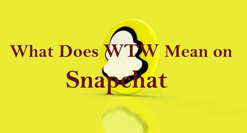 What Does WTW Mean on Snapchat