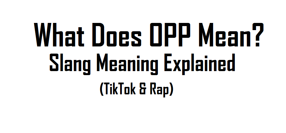 What Does OPP Mean? Slang Meaning Explained (TikTok & Rap)